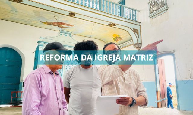 Prefeito Marcos Medrado acompanha Visita Técnica às obras de recuperação da Igreja Matriz de Valença