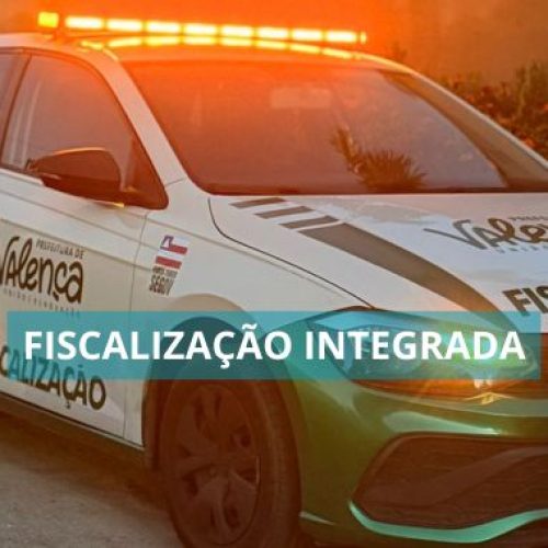 Valença inicia atuação da Força-Tarefa de Fiscalização Integrada