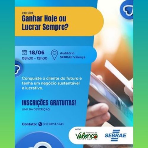 Sebrae realizará palestra com o tema: 'Ganhar hoje ou lucrar sempre?' em Valença