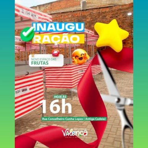 Valença celebra nova fase com a inauguração do Novo Espaço das Frutas